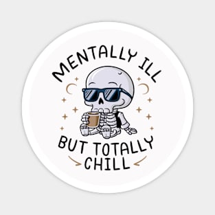 Mentally Ill But Totally Chill Magnet